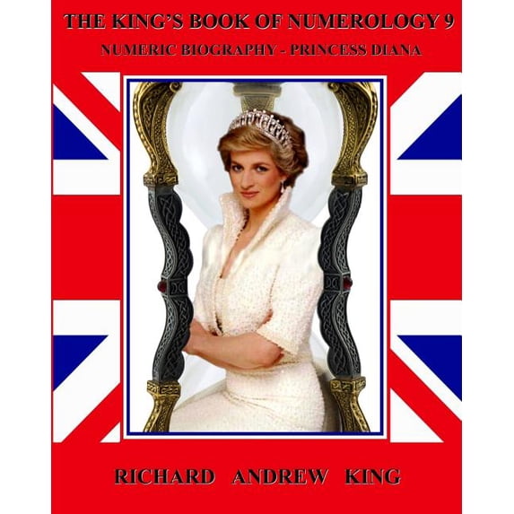 The King's Book of Numerology The King's Book of Numerology, Volume 9: Numeric Biography - Princess Diana, Book 9, (Paperback)