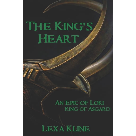 The King's Heart: An Epic of Loki, King of Asgard (Paperback) by Lexa Kline