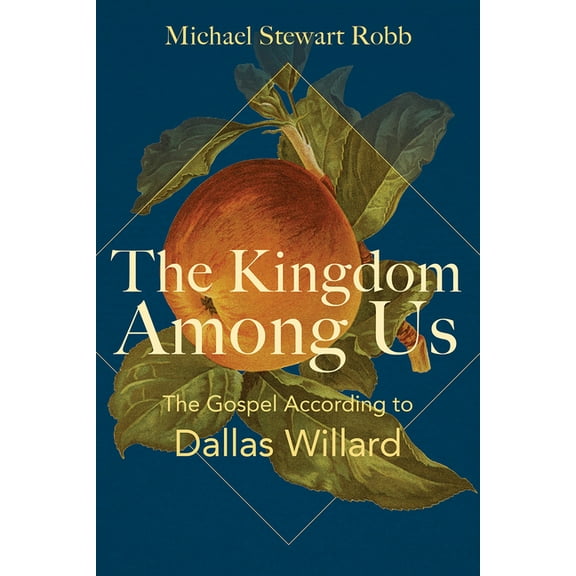 The Kingdom Among Us: The Gospel According to Dallas Willard, (Paperback)