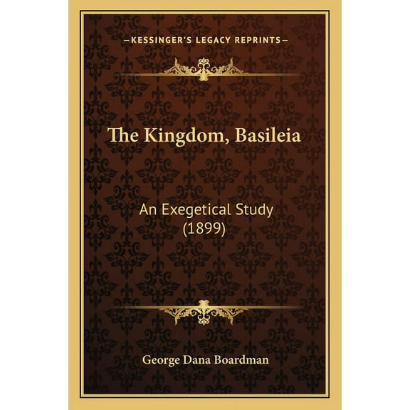 The Kingdom, Basileia : An Exegetical Study (1899) (Paperback)