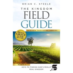 The Kingdom Field Guide: Keys to Finding God's Really Real Kingdom, (Paperback)