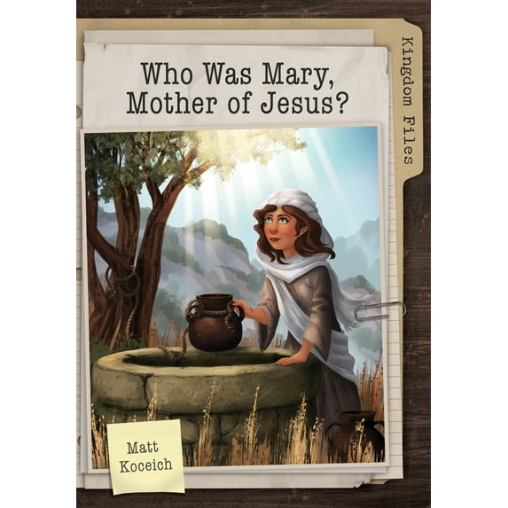 The Kingdom Files: Kingdom Files: Who Was Mary, Mother of Jesus? (Paperback)