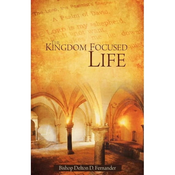 The Kingdom Focused Life, (Paperback)