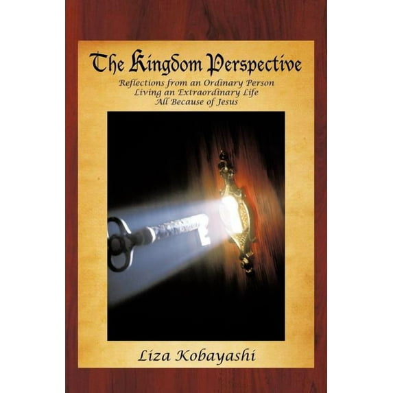 The Kingdom Perspective : Reflections from an Ordinary Person Living an Extraordinary Life All Because of Jesus (Paperback)