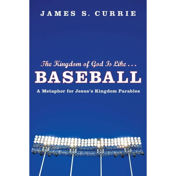 The Kingdom of God Is Like . . . Baseball: A Metaphor for Jesus's Kingdom Parables, (Paperback)