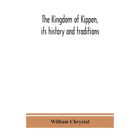 The Kingdom Of Kippen, Its History And Traditions, (Hardcover)