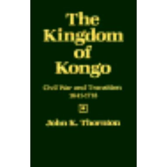 Pre-Owned The Kingdom of Kongo: Civil War and Transition, 1641-1718 (Hardcover) 0299092909 9780299092900