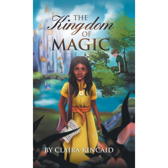 The Kingdom of Magic: A Tale of a Girl Who Became a Hero, (Hardcover)