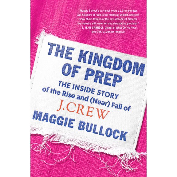 Pre-Owned The Kingdom of Prep: The Inside Story of the Rise and (Near) Fall of J.Crew (Hardcover) 0063042649 9780063042643