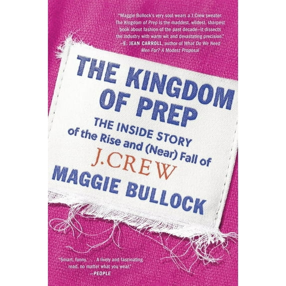 The Kingdom of Prep: The Inside Story of the Rise and (Near) Fall of J.Crew, (Paperback)