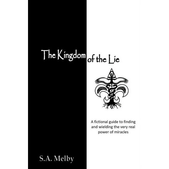 The Kingdom of the Lie : A fictional guide to finding and wielding the very real power of miracles (Paperback)