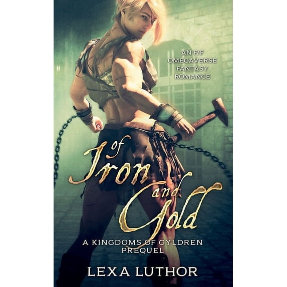 The Kingdoms of Gyldren Of Iron and Gold: An F/F Omegaverse Fantasy Romance, Book 0, (Paperback)