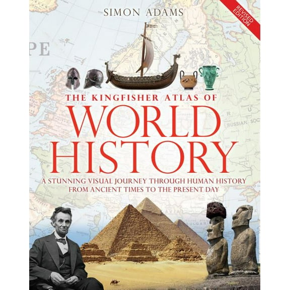 The Kingfisher Atlas of World History: A Pictoral Guide to the World's People and Events, 10000bce-Present (Hardcover)