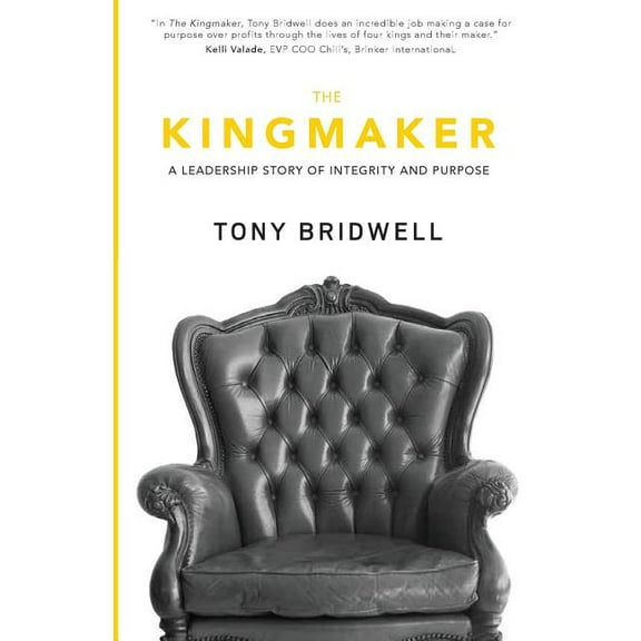 The Kingmaker: A Leadership Story of Integrity and Purpose (Paperback) by Tony Bridwell