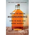 thumbnail image 1 of Pre-Owned The Kings County Distillery Guide to Urban Moonshining: How to Make and Drink Whiskey (Hardcover) 1419709909 9781419709906, 1 of 1