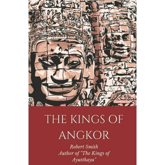The Kings of Angkor (Paperback) by Robert Smith