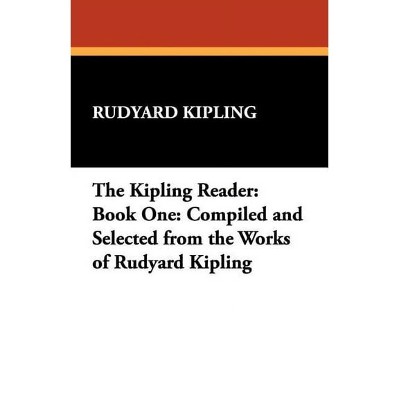 The Kipling Reader: Book One: Compiled and Selected from the Works of Rudyard Kipling, (Paperback)