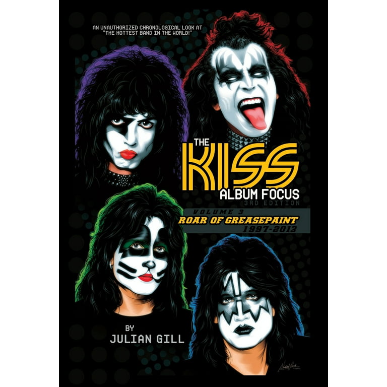 The Kiss Album Focus : Roar of Greasepaint, 1997-2013 (Hardcover