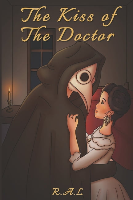 The Kiss of The Doctor: A Dark Gothic Romance of Love and Sickness, (Paperback)