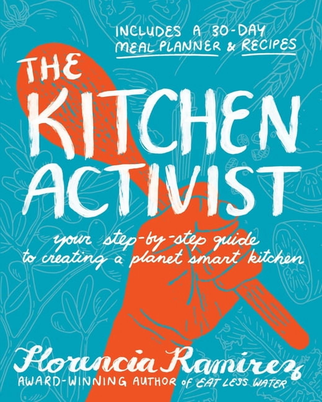 The Kitchen Activist: Your Step-By-Step Guide to Creating a Planet Smart Kitchen, (Hardcover)