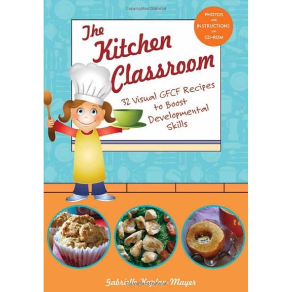 Pre-Owned The Kitchen Classroom: 32 Visual GFCF Recipes to Boost Developmental Skills (Paperback) 1606130102 9781606130100