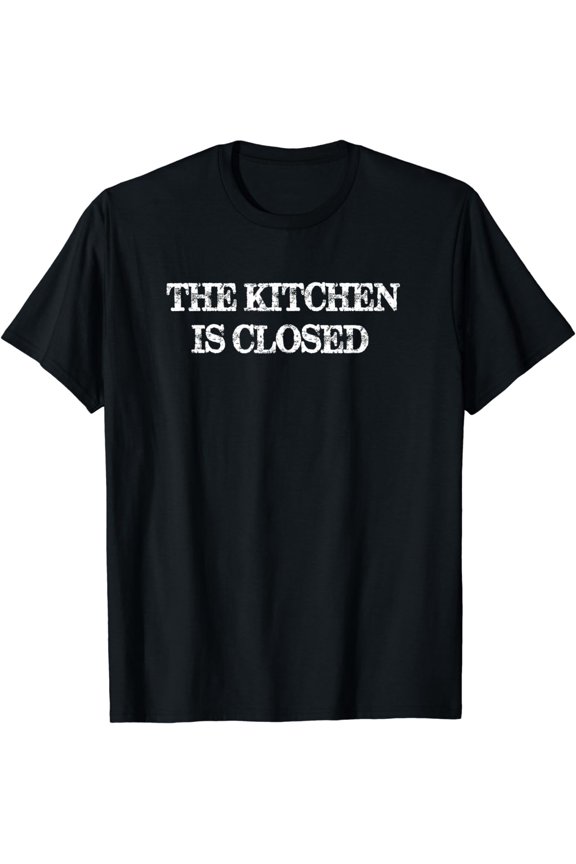 The Kitchen is Closed Funny Restaurant Owner Gift T-Shirt