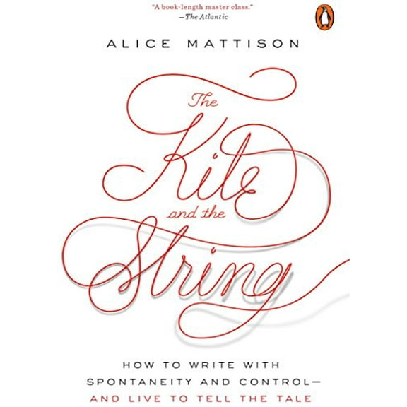 Pre-Owned The Kite and the String: How to Write with Spontaneity and Control--And Live to Tell the Tale (Paperback) 0143111639 9780143111634