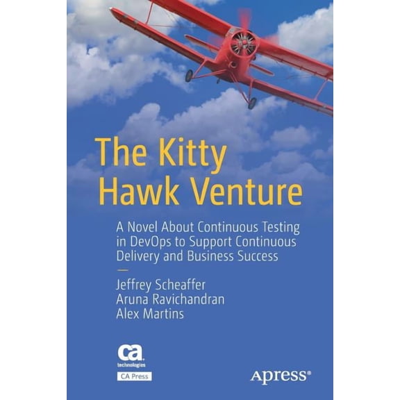 The Kitty Hawk Venture: A Novel about Continuous Testing in Devops to Support Continuous Delivery and Business Success, (Paperback)
