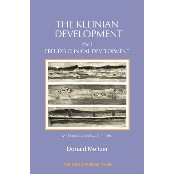 The Kleinian Development - Part 1: Freud's Clinical Development - Method-Data-Theory, (Paperback)