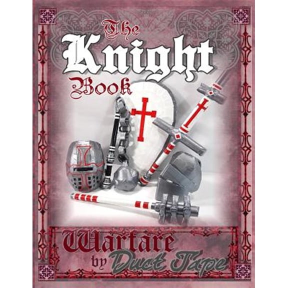 The Knight Book: Warfare by Duct Tape