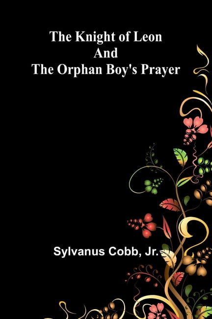 The Knight of Leon and The Orphan Boy's Prayer, (Paperback)