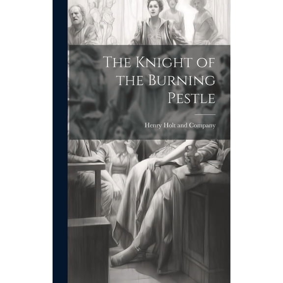 The Knight of the Burning Pestle (Hardcover)