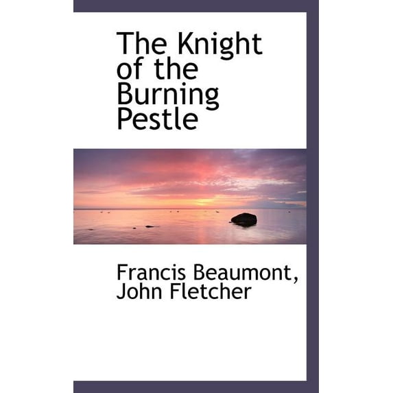 The Knight of the Burning Pestle (Paperback)