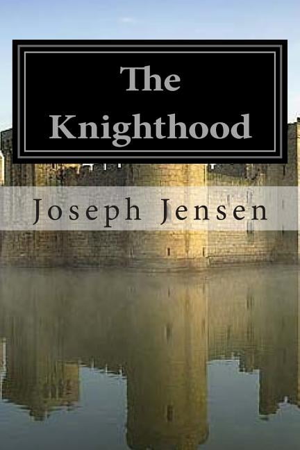 The Knighthood: The Journey Begins (Paperback) by Joseph Phillip Jensen