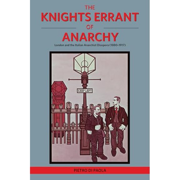 Pre-Owned The Knights Errant of Anarchy: London and the Italian Anarchist Diaspora (1880-1917) (Paperback) 1849352984 9781849352987