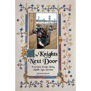 The Knights Next Door Everyday People Living Middle Ages Dreams, Paperback