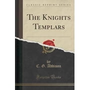 The Knights Templars Classic Reprint