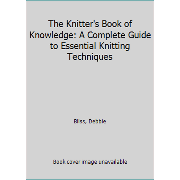 Pre-Owned The Knitter's Book of Knowledge: A Complete Guide to Essential Knitting Techniques (Hardcover) 145470926X 9781454709268
