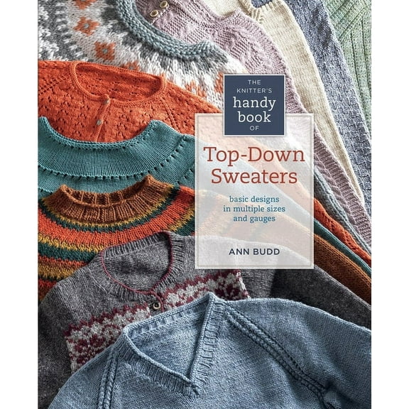 The Knitter's Handy Book of Top-Down Sweaters: Basic Designs in Multiple Sizes and Gauges, (Hardcover)