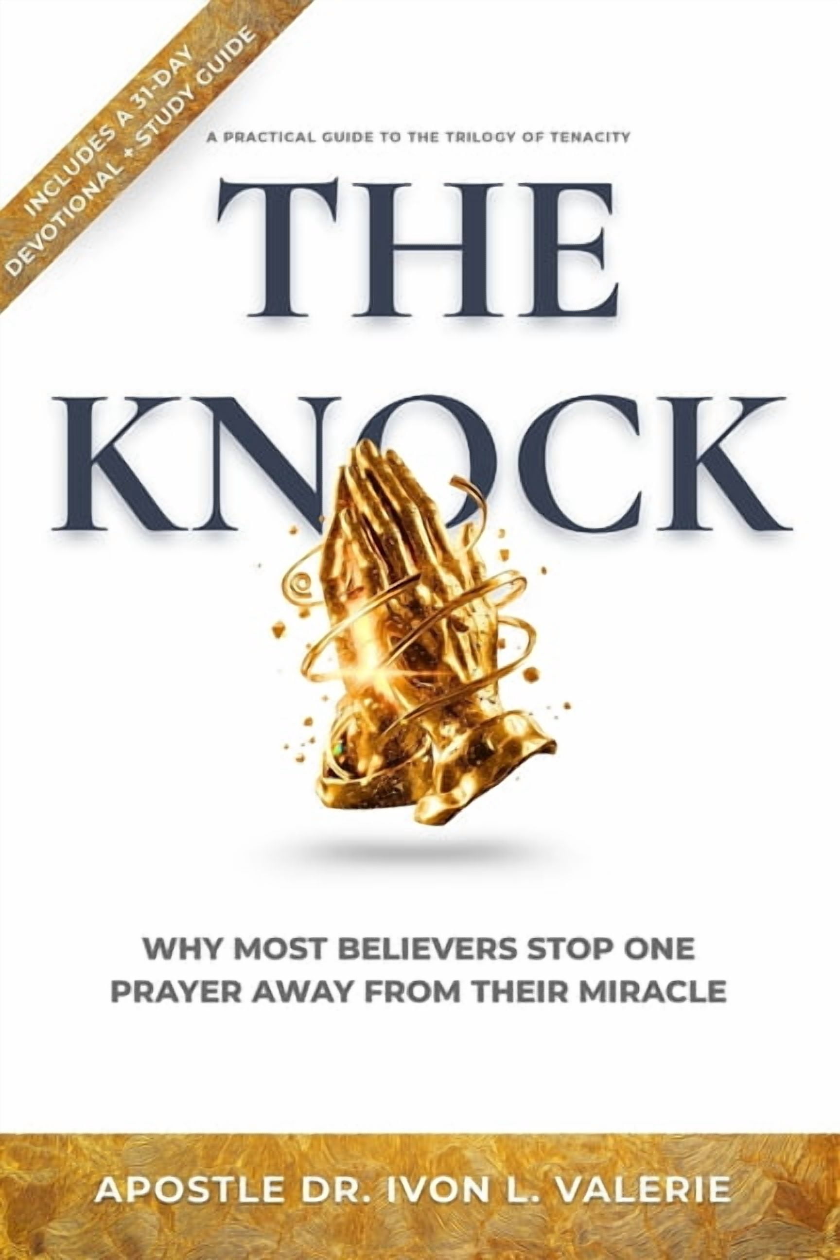 The Knock: Why Most Believers Stop One Prayer Away From Their Miracle, (Paperback)