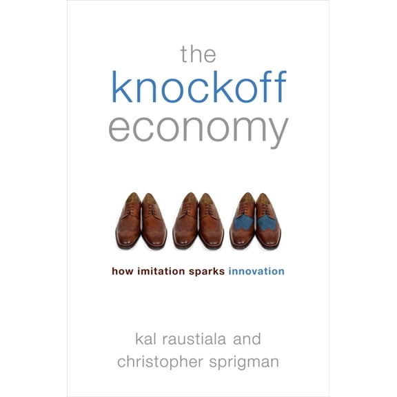The Knockoff Economy: How Imitation Sparks Innovation, (Hardcover)