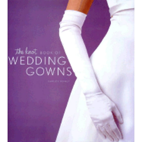 Pre-Owned The Knot Book of Wedding Gowns (Hardcover) 0811832236 9780811832236