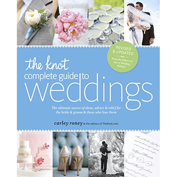 Pre-Owned The Knot Complete Guide to Weddings: Ultimate Source of Ideas, Advice, and Relief for the Bride Groom Those Who Love Them Paperback Carley Roney, Editors TheKnot.com