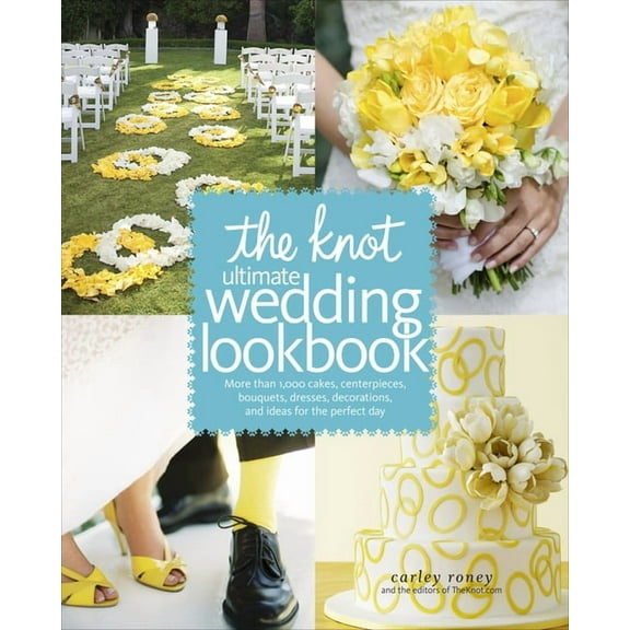 The Knot Ultimate Wedding Lookbook: More Than 1,000 Cakes, Centerpieces, Bouquets, Dresses, Decorations, and Ideas for t, (Hardcover)