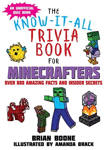 Pre-Owned The Know-It-All Trivia Book for Minecrafters: Over 800 Amazing Facts and Insider Secrets (Paperback 9781510730908) by Brian Boone