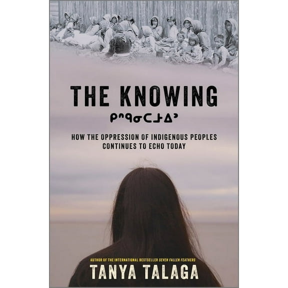 The Knowing: How the Oppression of Indigenous Peoples Continues to Echo Today, (Hardcover)