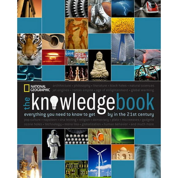 The Knowledge Book: Everything You Need to Know to Get by in the 21st Century -- National Geographic