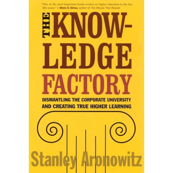 The Knowledge Factory: Dismantling the Corporate University and Creating True Higher Learning, (Paperback)
