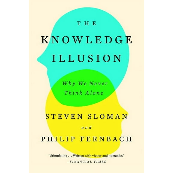 The Knowledge Illusion: Why We Never Think Alone, (Paperback)