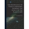 thumbnail image 1 of The Knowledge Of Things Unknown. Showing The Effect Of The Planets 1683 (Paperback), 1 of 1